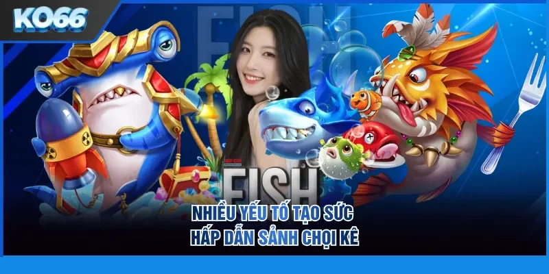 Bắn cá sở hữu tính năng đặc biệt hấp dẫn