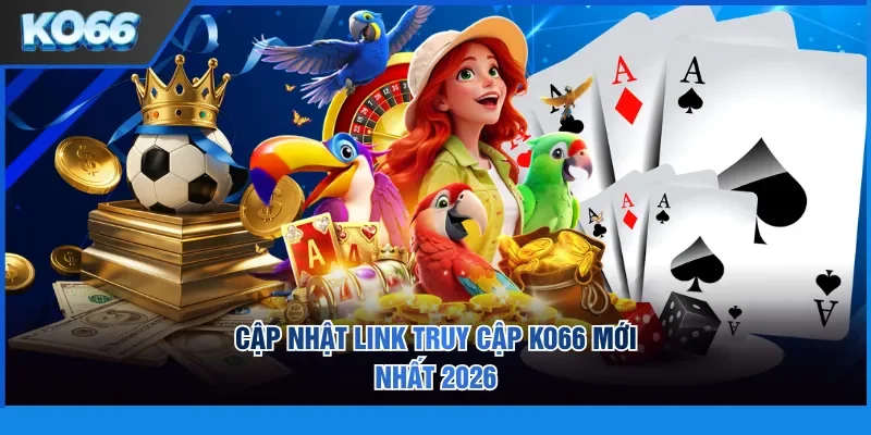Cập nhật link truy cập KO66 mới nhất 2026
