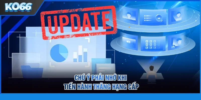 Chú ý phải nhớ khi tiến hành thăng hạng cấp