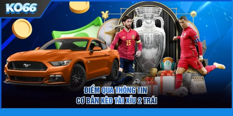 Diem Qua Thong Tin Co Ban Keo Tai Xiu 2 Trai