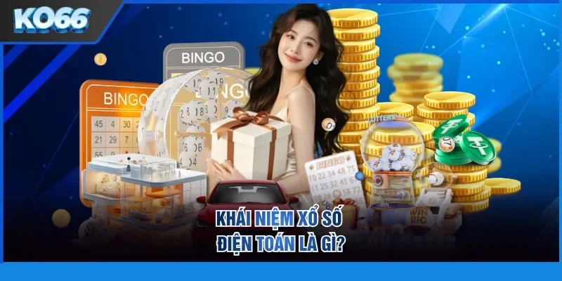 Khái niệm xổ số điện toán là gì?