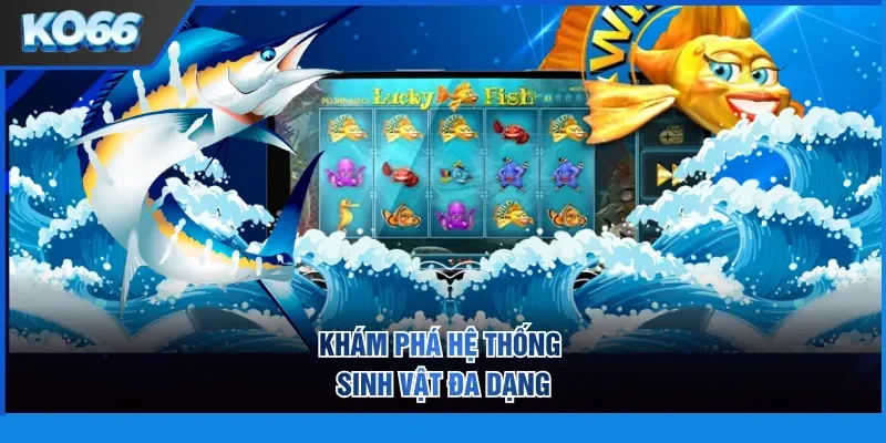 Khám phá hệ thống sinh vật đa dạng