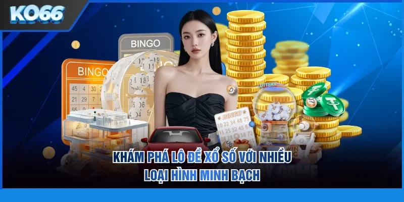 Khám phá lô đề xổ số với nhiều loại hình minh bạch