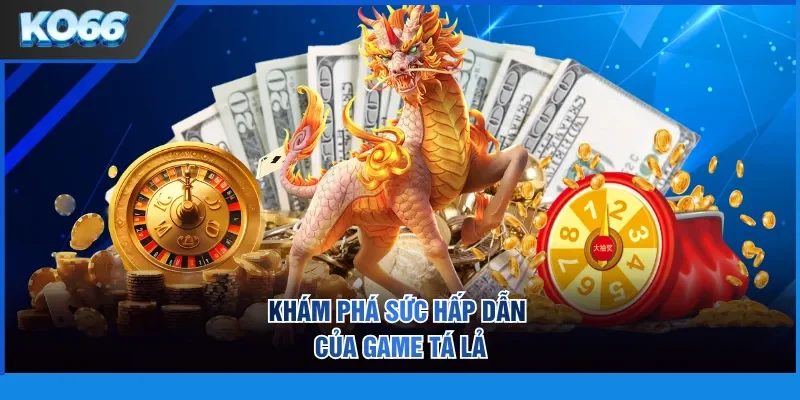Khám phá sức hấp dẫn của game Tá Lả
