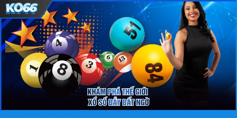 Khám phá thế giới xổ số đầy bất ngờ