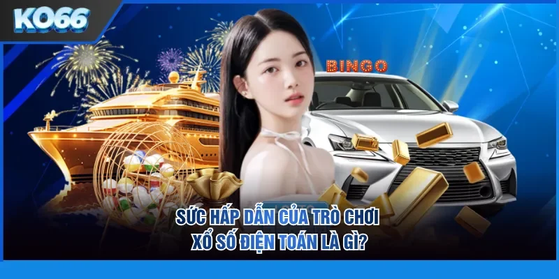 Sức hấp dẫn của trò chơi xổ số điện toán là gì?