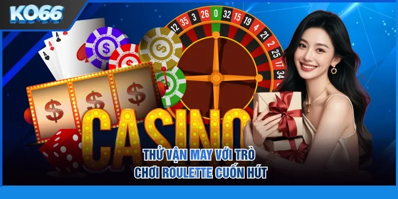 Thu Van May Voi Tro Choi Roulette Cuon Hut
