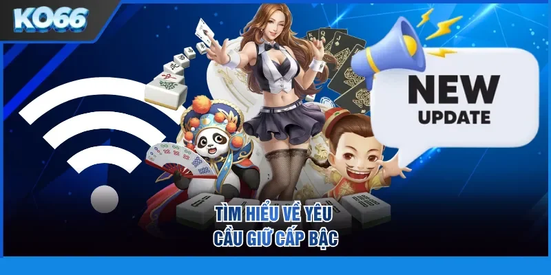 Tìm hiểu về yêu cầu giữ cấp bậc