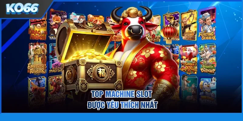 Top machine slot được yêu thích nhất