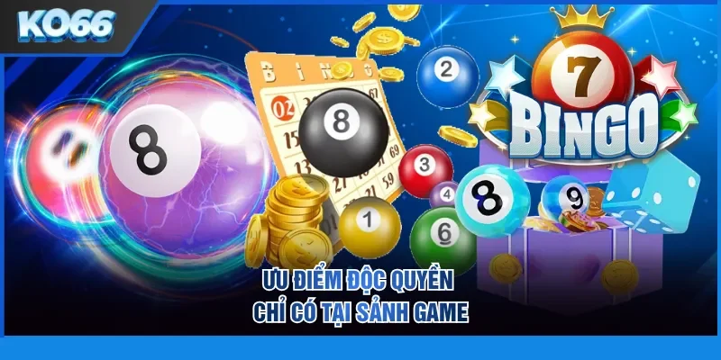 Ưu điểm độc quyền chỉ có tại sảnh game