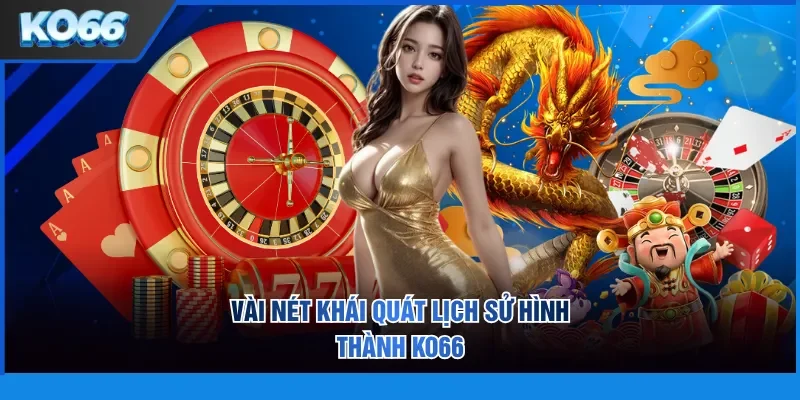 Vài nét khái quát lịch sử hình thành KO66